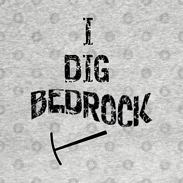 I Dig Bedrock by DougB